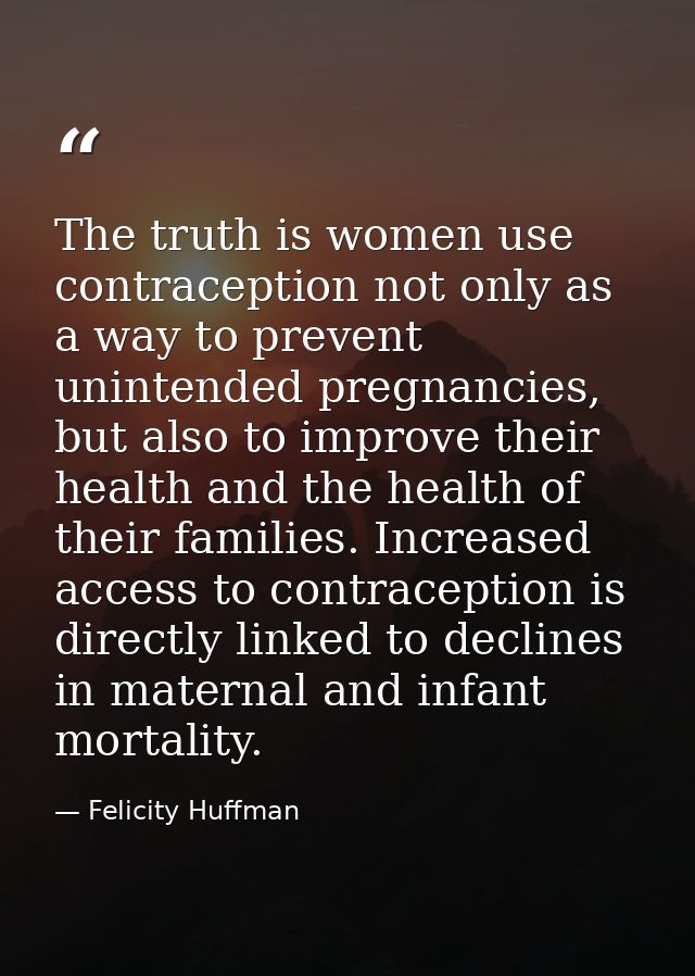 The truth is women use contraception not only as a way to prevent unintended pregnancies, but also to improve their heal — Felicity Huffman
