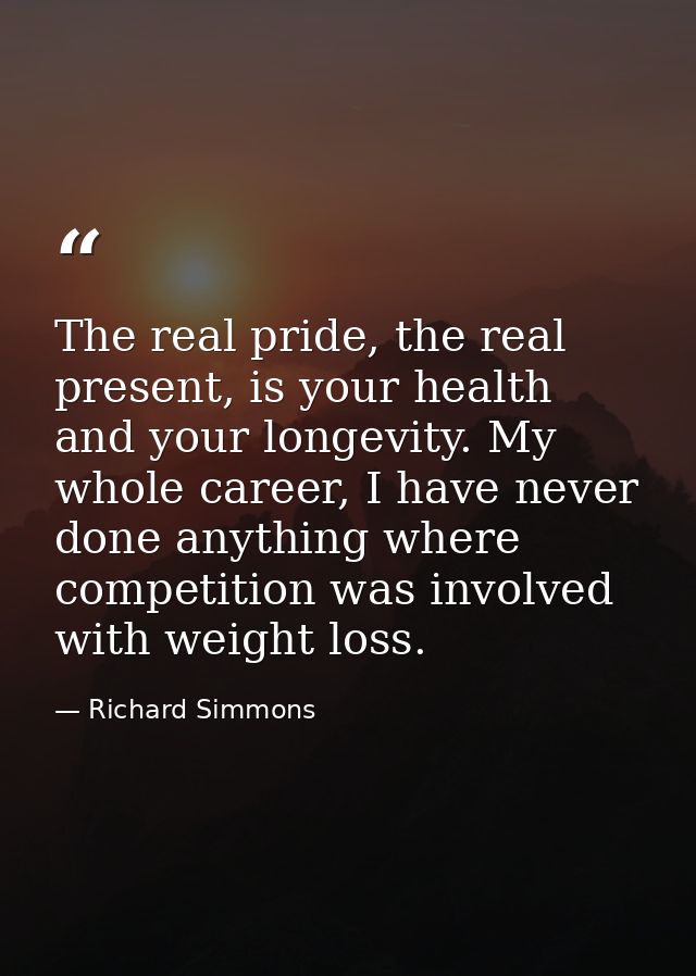 The real pride, the real present, is your health and your longevity. My whole career, I have never done anything where c — Richard Simmons