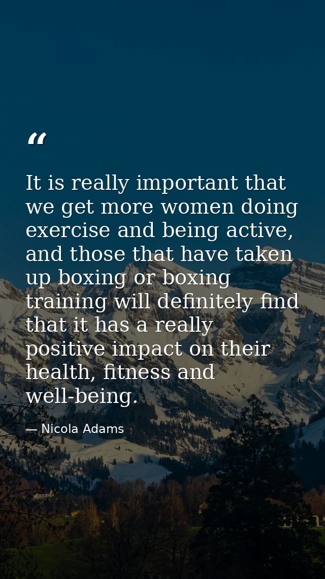 It is really important that we get more women doing exercise and being active, and those that have taken up boxing or bo — Nicola Adams