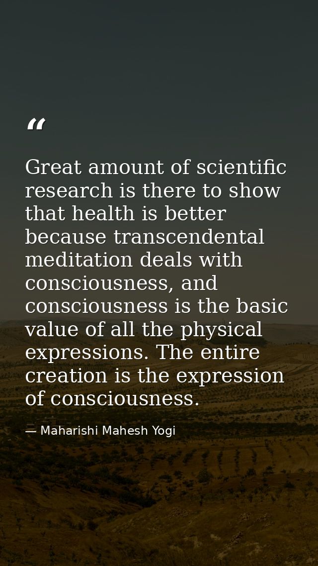 Great amount of scientific research is there to show that health is better because transcendental meditation deals with  — Maharishi Mahesh Yogi