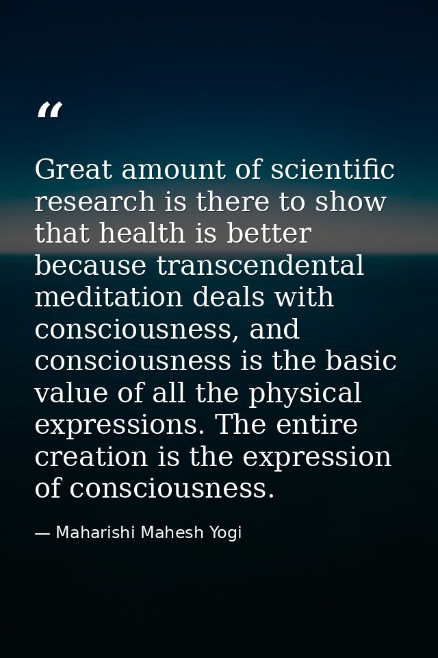 Great amount of scientific research is there to show that health is better because transcendental meditation deals with  — Maharishi Mahesh Yogi