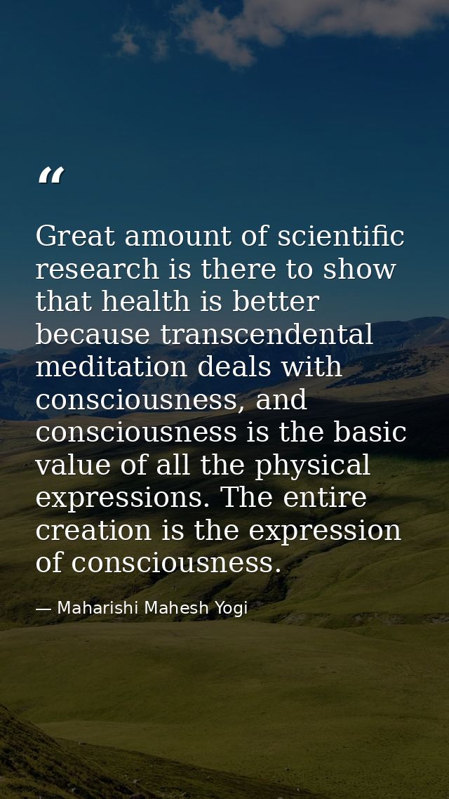 Great amount of scientific research is there to show that health is better because transcendental meditation deals with  — Maharishi Mahesh Yogi