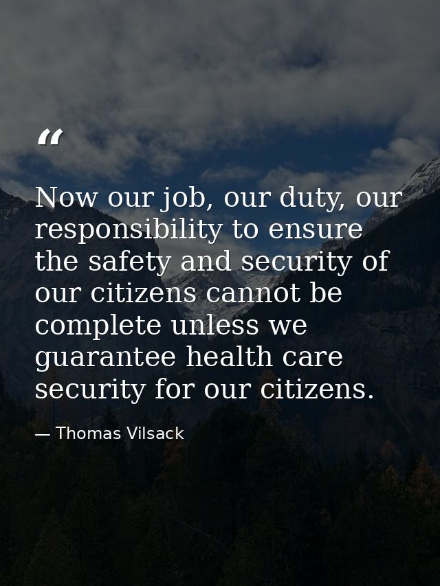 Now our job, our duty, our responsibility to ensure the safety and security of our citizens cannot be complete unless we — Thomas Vilsack