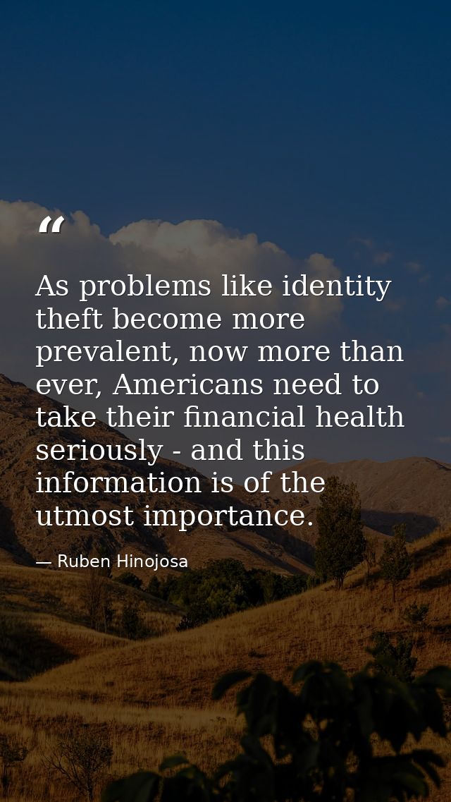 As problems like identity theft become more prevalent, now more than ever, Americans need to take their financial health — Ruben Hinojosa