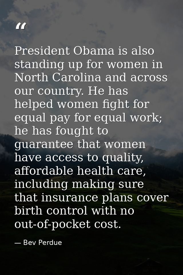 President Obama is also standing up for women in North Carolina and across our country. He has helped women fight for eq — Bev Perdue