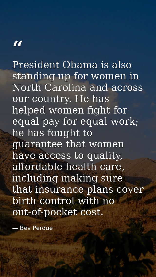 President Obama is also standing up for women in North Carolina and across our country. He has helped women fight for eq — Bev Perdue