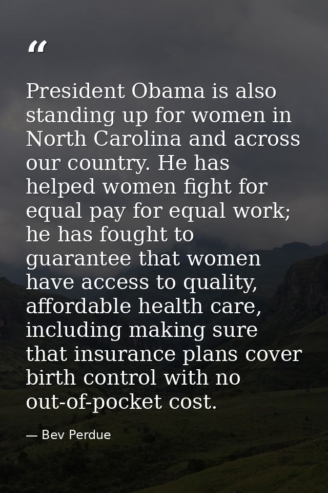 President Obama is also standing up for women in North Carolina and across our country. He has helped women fight for eq — Bev Perdue
