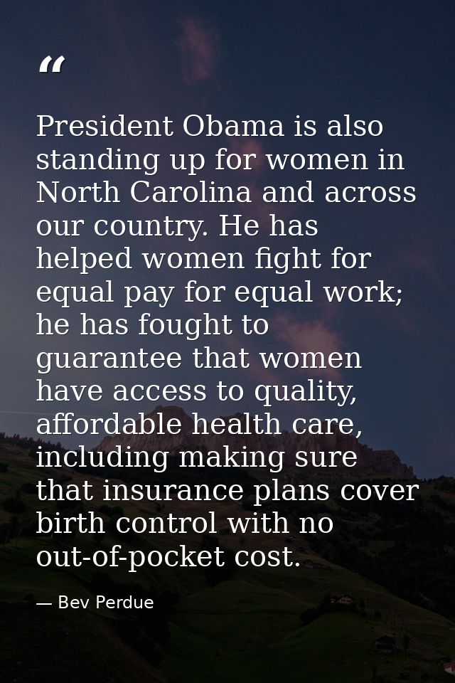 President Obama is also standing up for women in North Carolina and across our country. He has helped women fight for eq — Bev Perdue