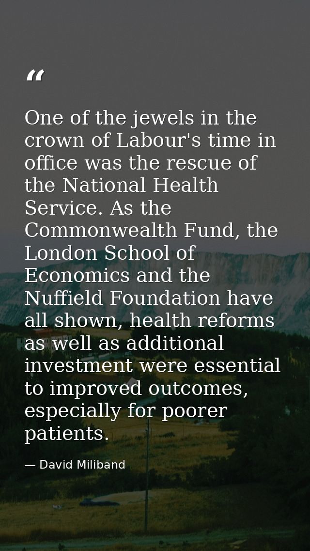 One of the jewels in the crown of Labour's time in office was the rescue of the National Health Service. As the Commonwe — David Miliband