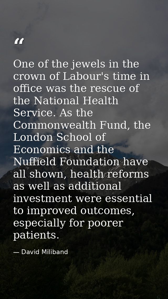 One of the jewels in the crown of Labour's time in office was the rescue of the National Health Service. As the Commonwe — David Miliband