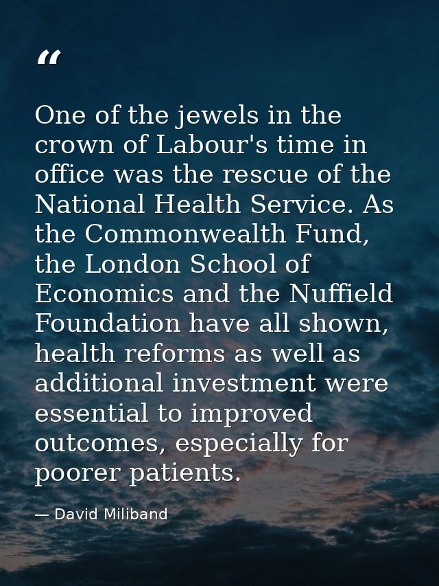 One of the jewels in the crown of Labour's time in office was the rescue of the National Health Service. As the Commonwe — David Miliband
