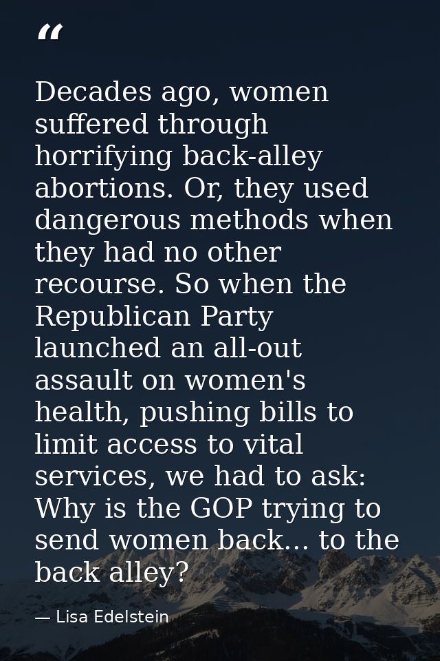 Decades ago, women suffered through horrifying back-alley abortions. Or, they used dangerous methods when they had no ot — Lisa Edelstein