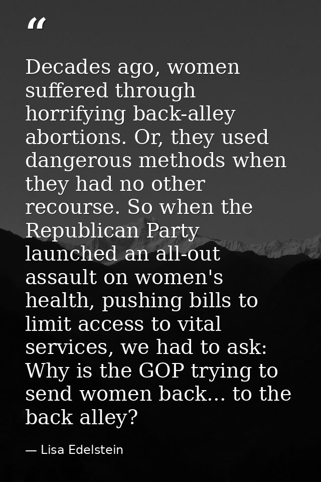 Decades ago, women suffered through horrifying back-alley abortions. Or, they used dangerous methods when they had no ot — Lisa Edelstein