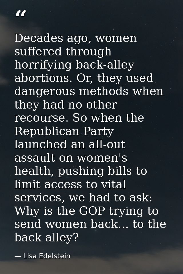 Decades ago, women suffered through horrifying back-alley abortions. Or, they used dangerous methods when they had no ot — Lisa Edelstein