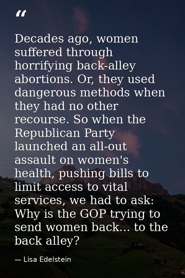 Decades ago, women suffered through horrifying back-alley abortions. Or, they used dangerous methods when they had no ot — Lisa Edelstein
