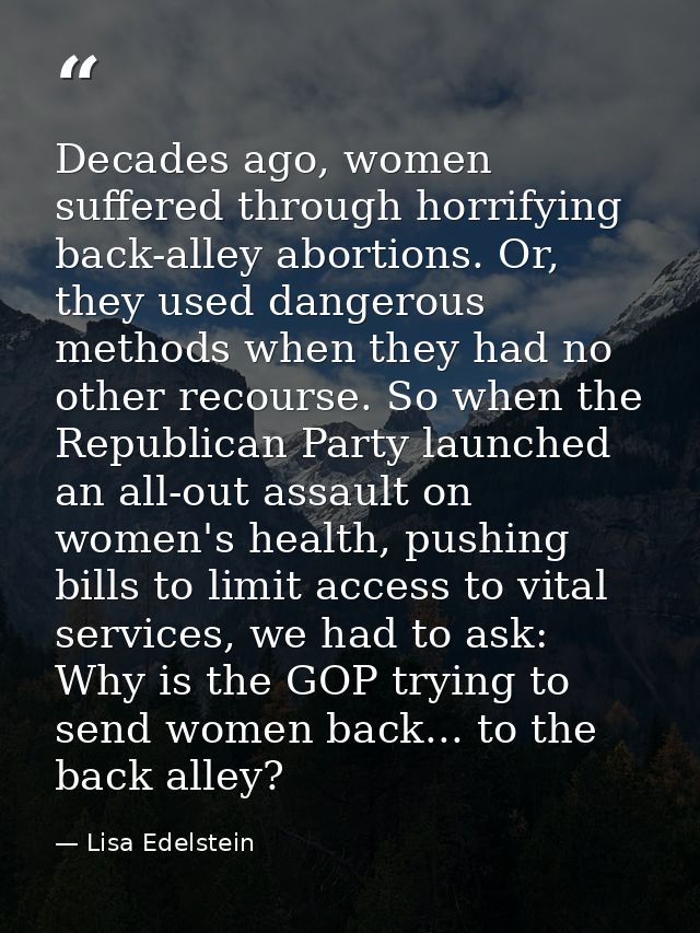 Decades ago, women suffered through horrifying back-alley abortions. Or, they used dangerous methods when they had no ot — Lisa Edelstein