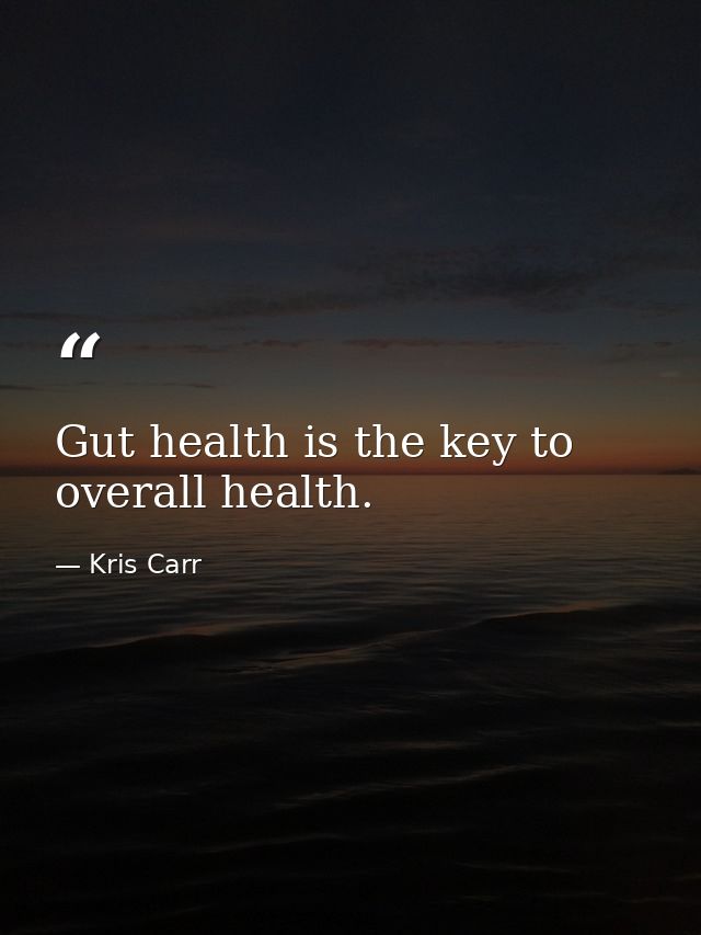 Gut health is the key to overall health. — Kris Carr