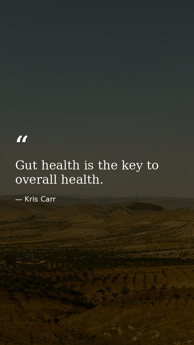 Gut health is the key to overall health. — Kris Carr