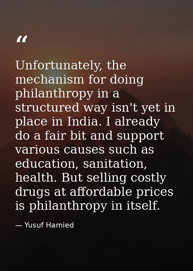 Unfortunately, the mechanism for doing philanthropy in a structured way isn't yet in place in India. I already do a fair — Yusuf Hamied
