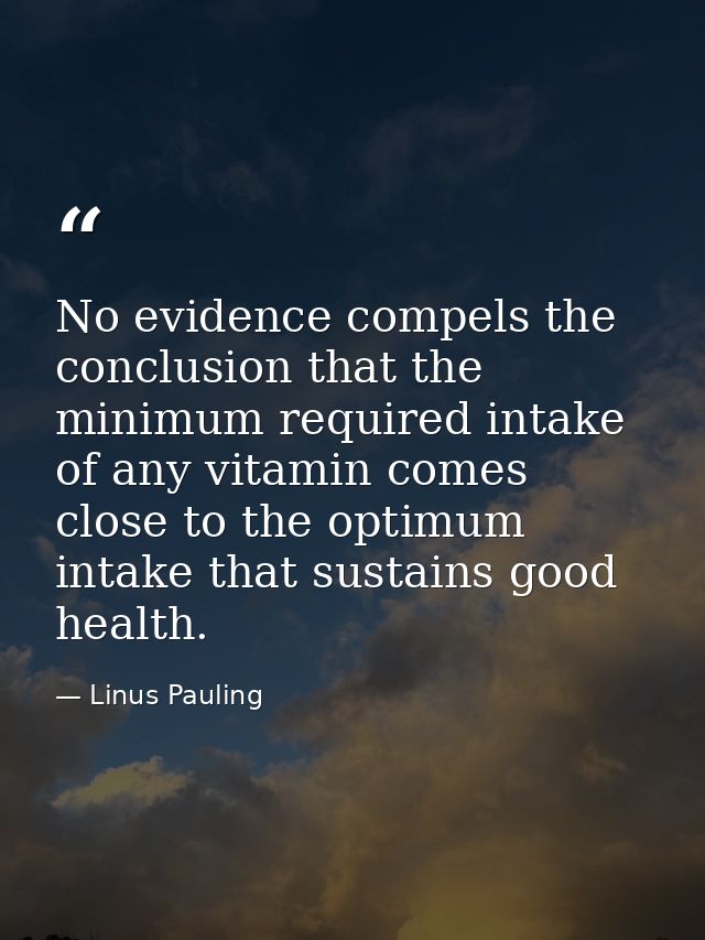 No evidence compels the conclusion that the minimum required intake of any vitamin comes close to the optimum intake tha — Linus Pauling