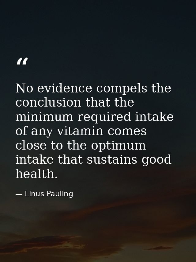 No evidence compels the conclusion that the minimum required intake of any vitamin comes close to the optimum intake tha — Linus Pauling