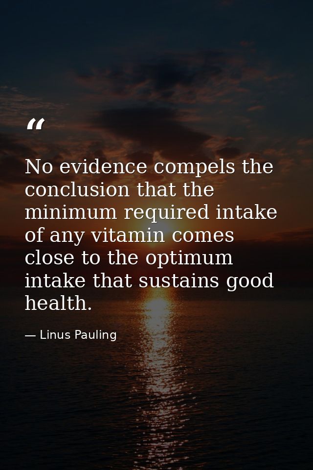No evidence compels the conclusion that the minimum required intake of any vitamin comes close to the optimum intake tha — Linus Pauling
