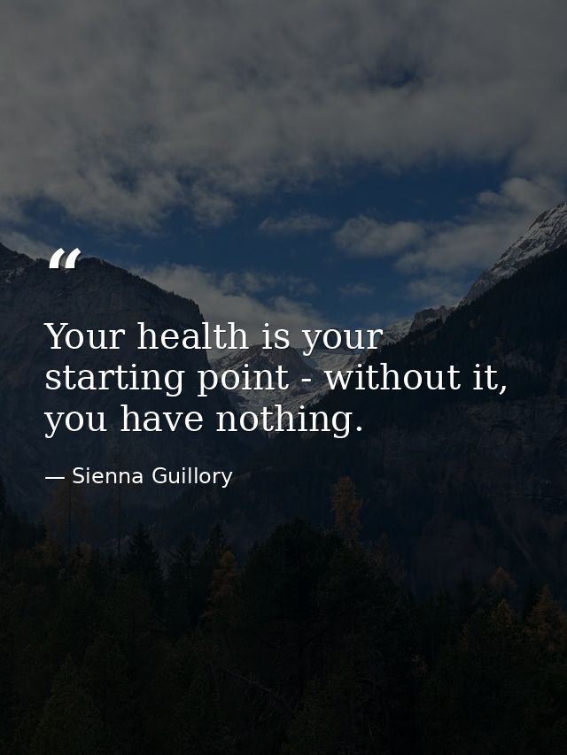 Your health is your starting point - without it, you have nothing. — Sienna Guillory