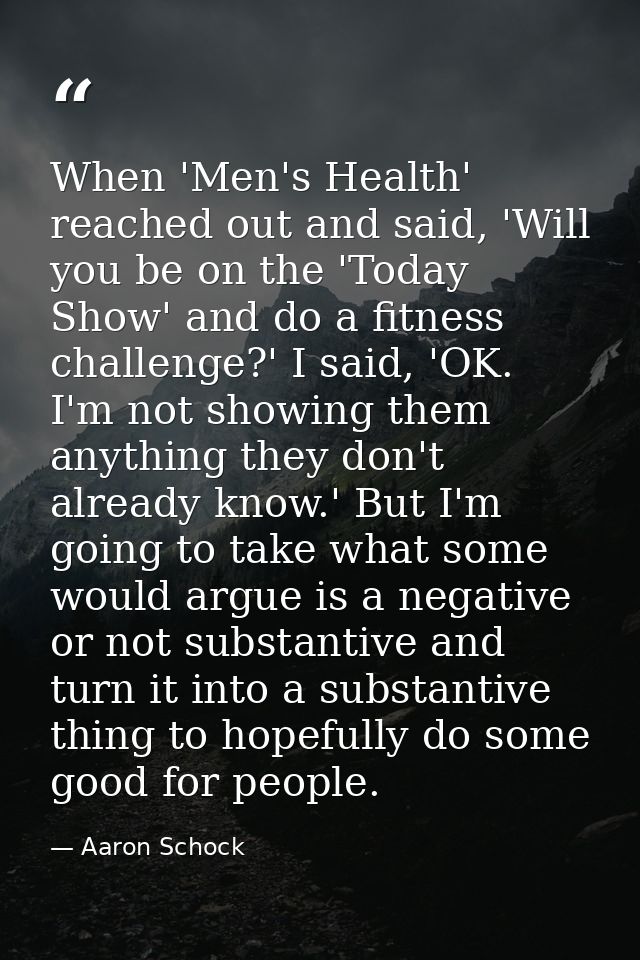 When 'Men's Health' reached out and said, 'Will you be on the 'Today Show' and do a fitness challenge?' I said, 'OK. I'm — Aaron Schock