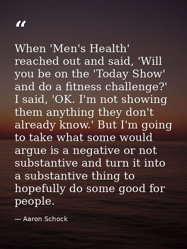 When 'Men's Health' reached out and said, 'Will you be on the 'Today Show' and do a fitness challenge?' I said, 'OK. I'm — Aaron Schock