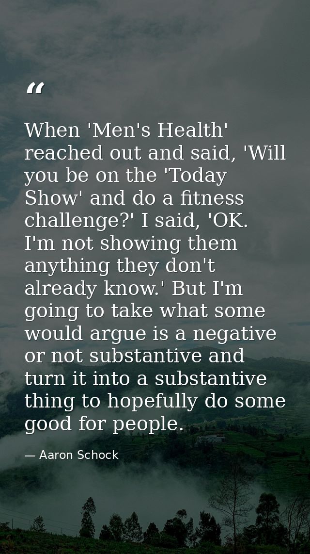 When 'Men's Health' reached out and said, 'Will you be on the 'Today Show' and do a fitness challenge?' I said, 'OK. I'm — Aaron Schock
