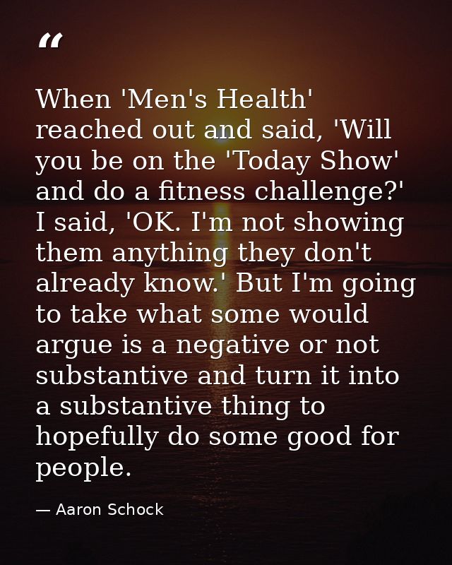 When 'Men's Health' reached out and said, 'Will you be on the 'Today Show' and do a fitness challenge?' I said, 'OK. I'm — Aaron Schock