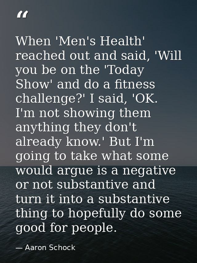 When 'Men's Health' reached out and said, 'Will you be on the 'Today Show' and do a fitness challenge?' I said, 'OK. I'm — Aaron Schock