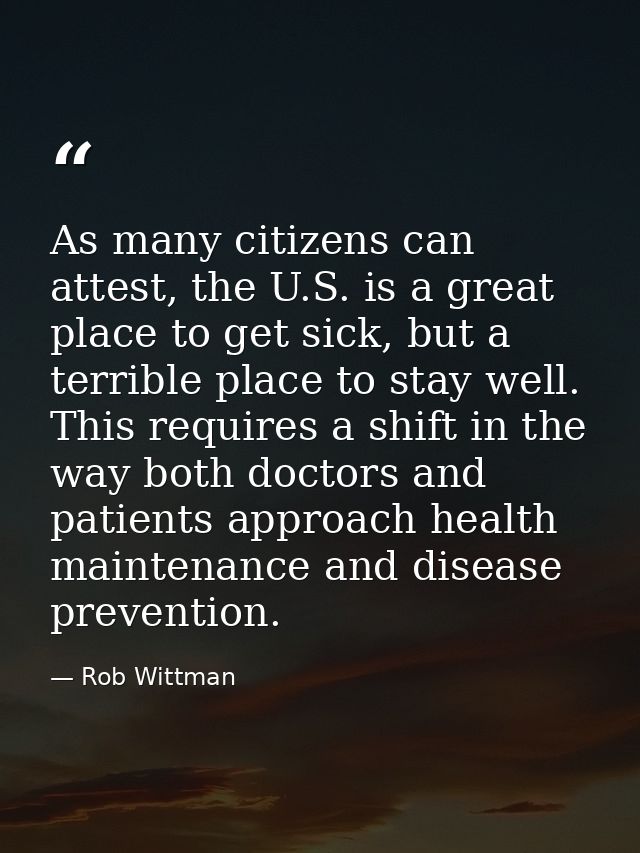 As many citizens can attest, the U.S. is a great place to get sick, but a terrible place to stay well. This requires a s — Rob Wittman