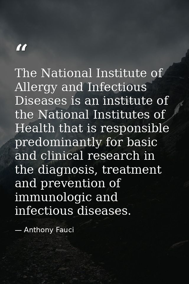 The National Institute of Allergy and Infectious Diseases is an institute of the National Institutes of Health that is r — Anthony Fauci