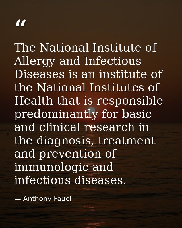 The National Institute of Allergy and Infectious Diseases is an institute of the National Institutes of Health that is r — Anthony Fauci