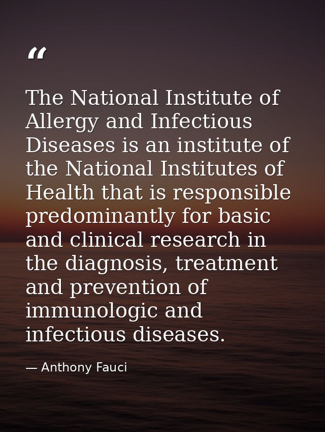 The National Institute of Allergy and Infectious Diseases is an institute of the National Institutes of Health that is r — Anthony Fauci
