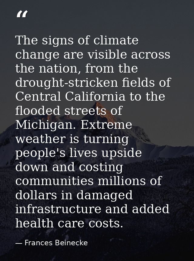 The signs of climate change are visible across the nation, from the drought-stricken fields of Central California to the — Frances Beinecke