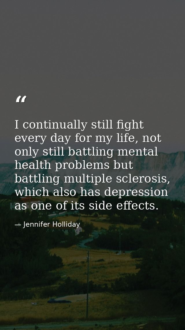 I continually still fight every day for my life, not only still battling mental health problems but battling multiple sc — Jennifer Holliday