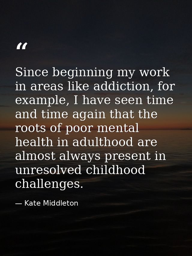 Since beginning my work in areas like addiction, for example, I have seen time and time again that the roots of poor men — Kate Middleton