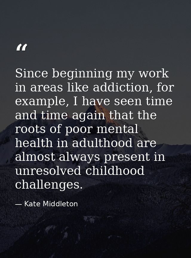 Since beginning my work in areas like addiction, for example, I have seen time and time again that the roots of poor men — Kate Middleton