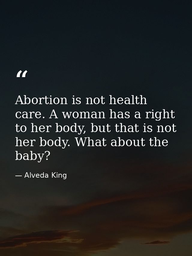 Abortion is not health care. A woman has a right to her body, but that is not her body. What about the baby? — Alveda King