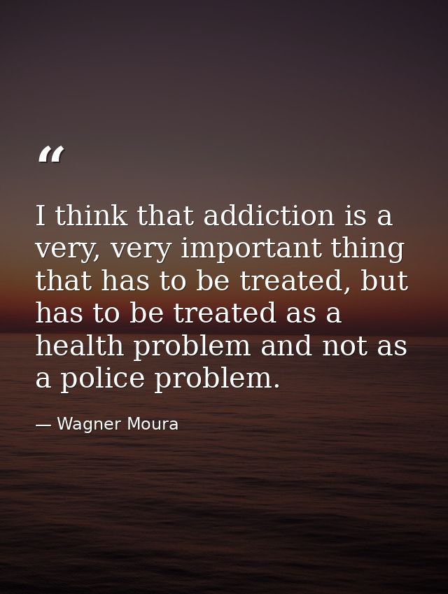 I think that addiction is a very, very important thing that has to be treated, but has to be treated as a health problem — Wagner Moura