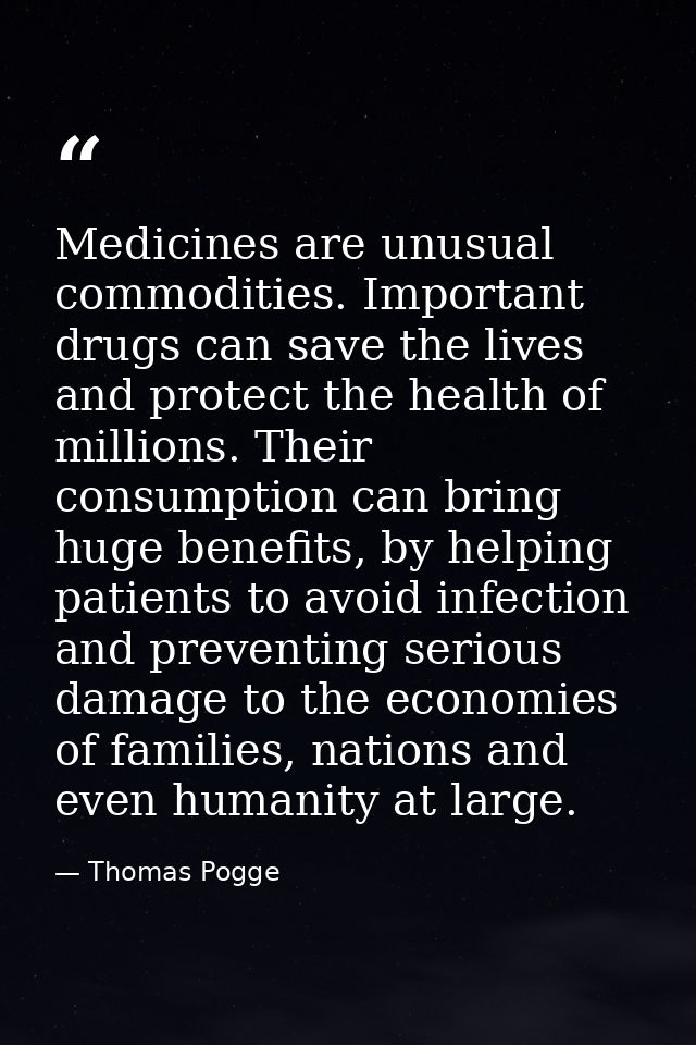 Medicines are unusual commodities. Important drugs can save the lives and protect the health of millions. Their consumpt — Thomas Pogge