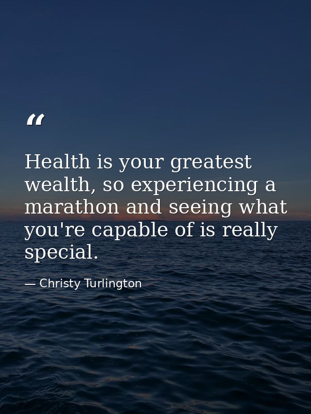 Health is your greatest wealth, so experiencing a marathon and seeing what you're capable of is really special. — Christy Turlington