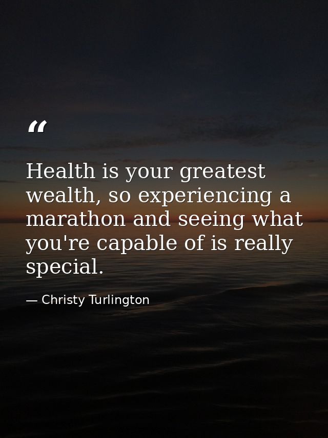 Health is your greatest wealth, so experiencing a marathon and seeing what you're capable of is really special. — Christy Turlington
