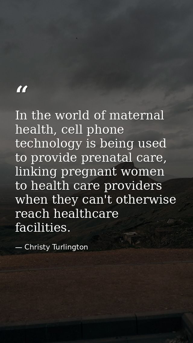 In the world of maternal health, cell phone technology is being used to provide prenatal care, linking pregnant women to — Christy Turlington
