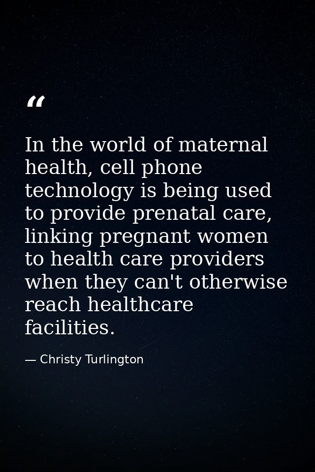 In the world of maternal health, cell phone technology is being used to provide prenatal care, linking pregnant women to — Christy Turlington