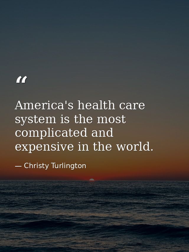 America's health care system is the most complicated and expensive in the world. — Christy Turlington