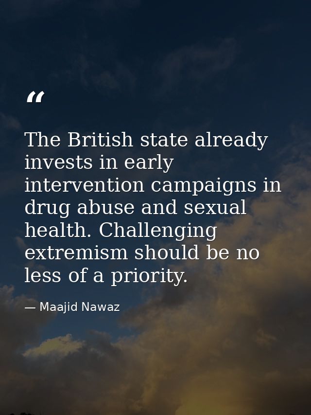 The British state already invests in early intervention campaigns in drug abuse and sexual health. Challenging extremism — Maajid Nawaz