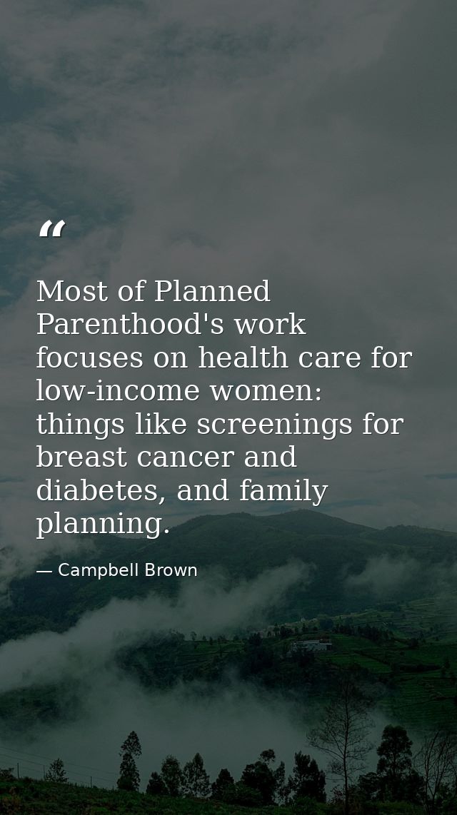 Most of Planned Parenthood's work focuses on health care for low-income women: things like screenings for breast cancer  — Campbell Brown
